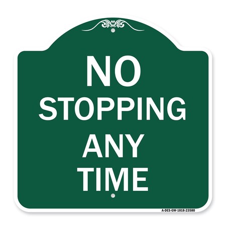 Signmission Designer Series Sign-No Stopping Anytime, Green & White Aluminum Sign, 18" x 18", GW-1818-23580 A-DES-GW-1818-23580